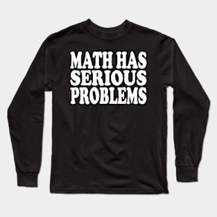 math has serious problems Long Sleeve T-Shirt